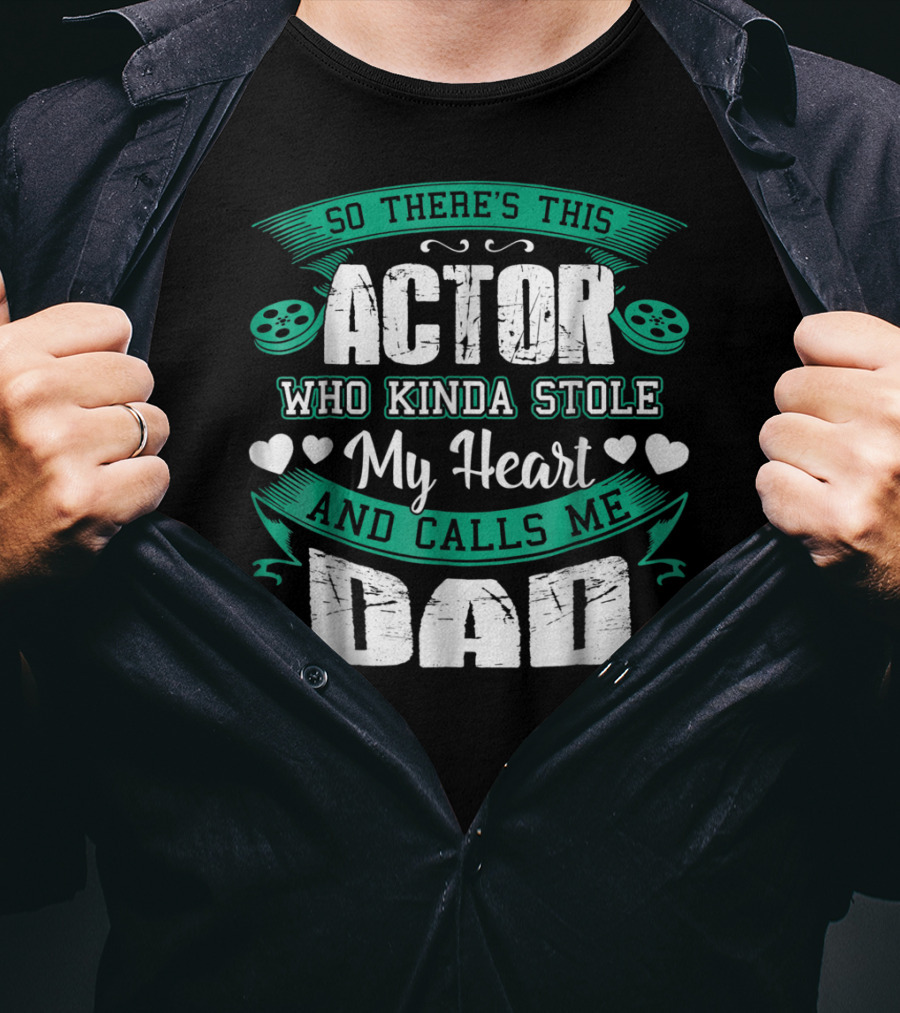 So There's This Actor Who Kinda Stole My Heart And Calls Me Dad T-Shirt