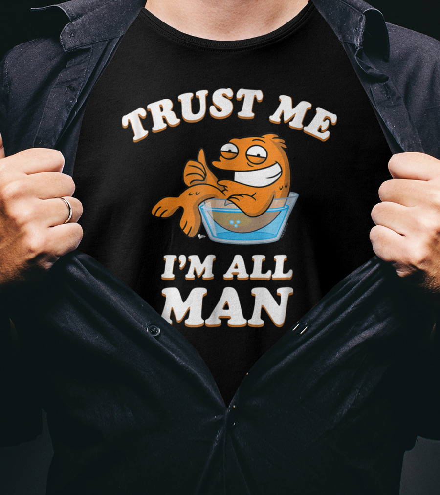 American Dad Trust Me I'm All Man Fish Character T-Shirt