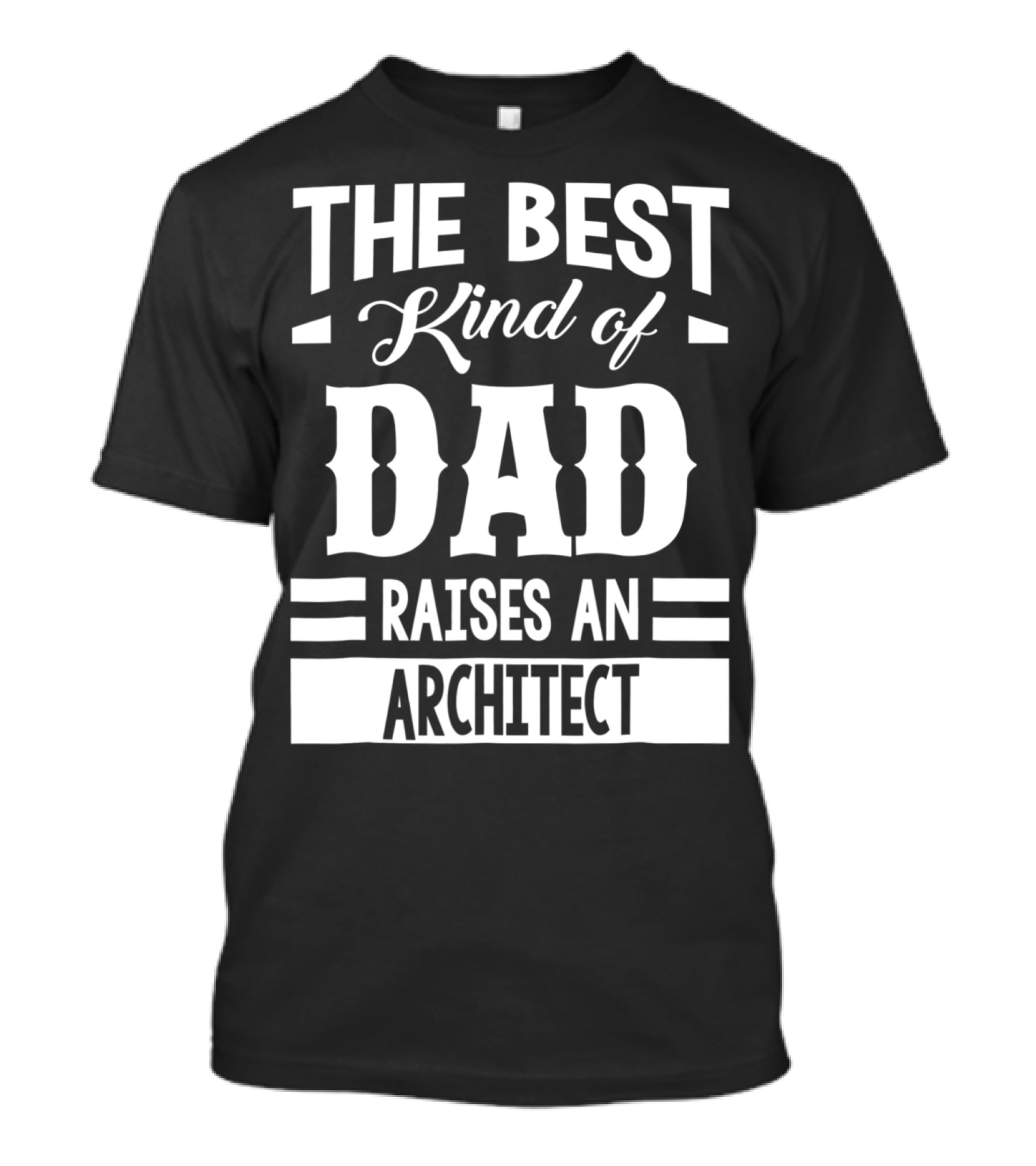 The Best Kind Of Dad Raises An Architect T-Shirt