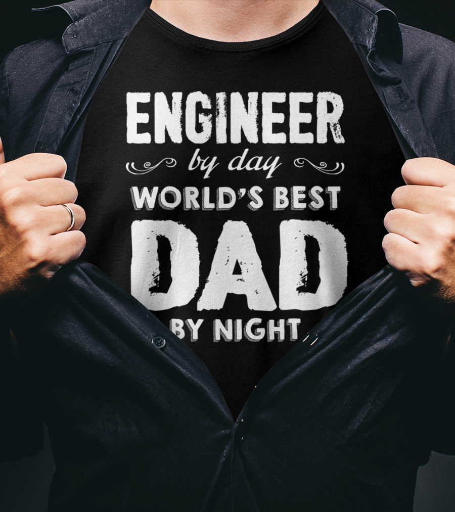 Engineer By Day World's Best Dad By Night T-Shirt