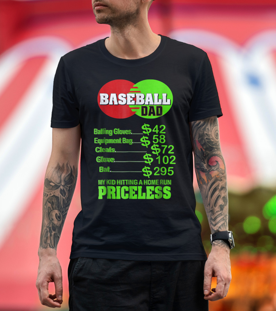 Baseball Dad Batting Gloves Equipment Bag Cleats Glove Bat My Kid Hitting a Home Run Priceless T-Shirt