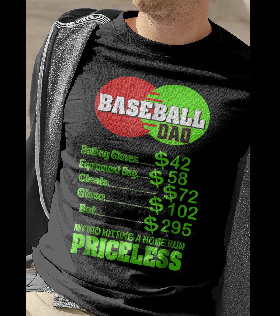 Baseball Dad Batting Gloves Equipment Bag Cleats Glove Bat My Kid Hitting A Home Run Priceless T-Shirt