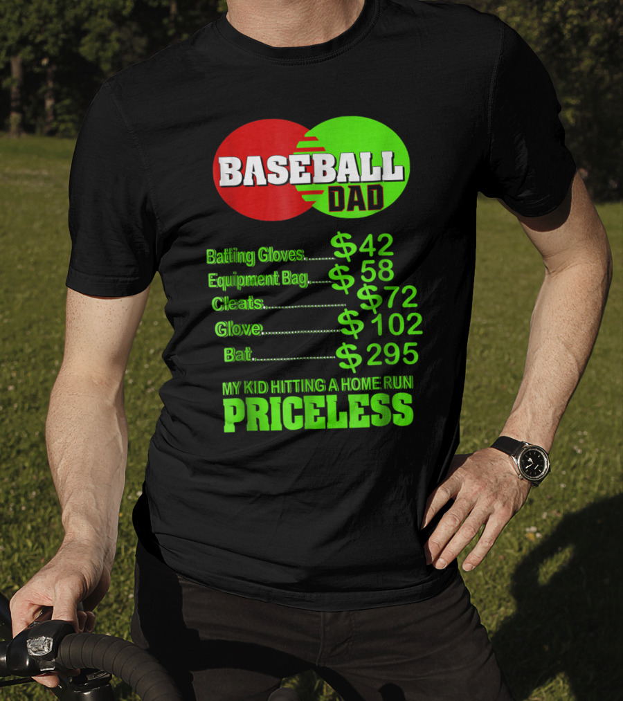 Baseball Dad Batting Gloves Equipment Bag Cleats Glove Bat My Kid Hitting A Home Run Priceless T-Shirt
