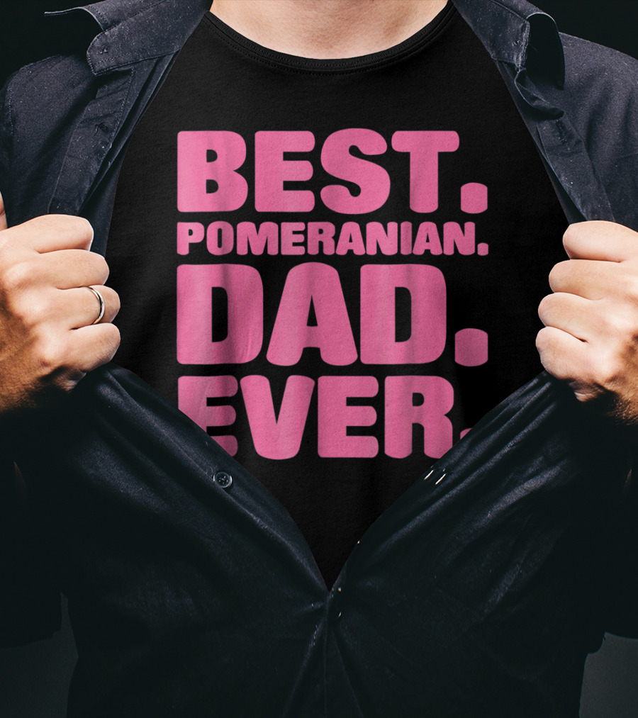Best Pomeranian Dad Ever Best Pomeranian Dad Ever T-Shirt