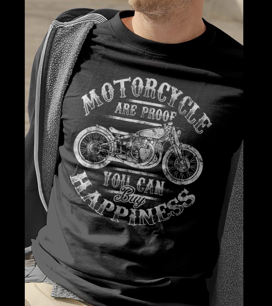 Motorcycle Are Proof You Can Buy Happiness Biker Dad T-Shirt