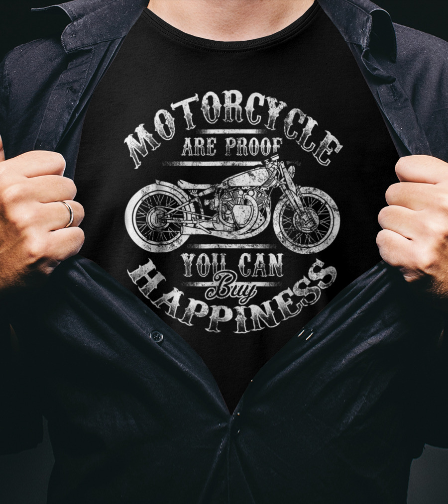 Motorcycle Are Proof You Can Buy Happiness Biker Dad T-Shirt