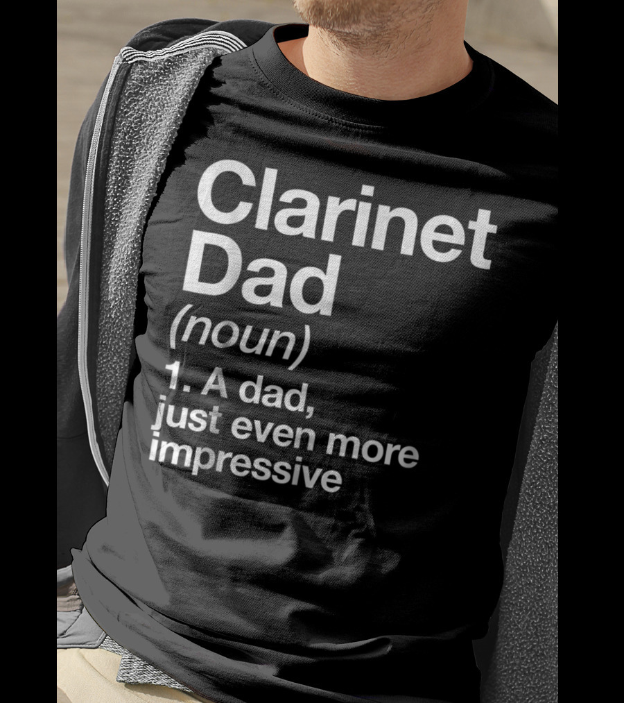 Clarinet Dad Noun A Dad Just Even More Impressive Definition Funny Musician T-Shirt