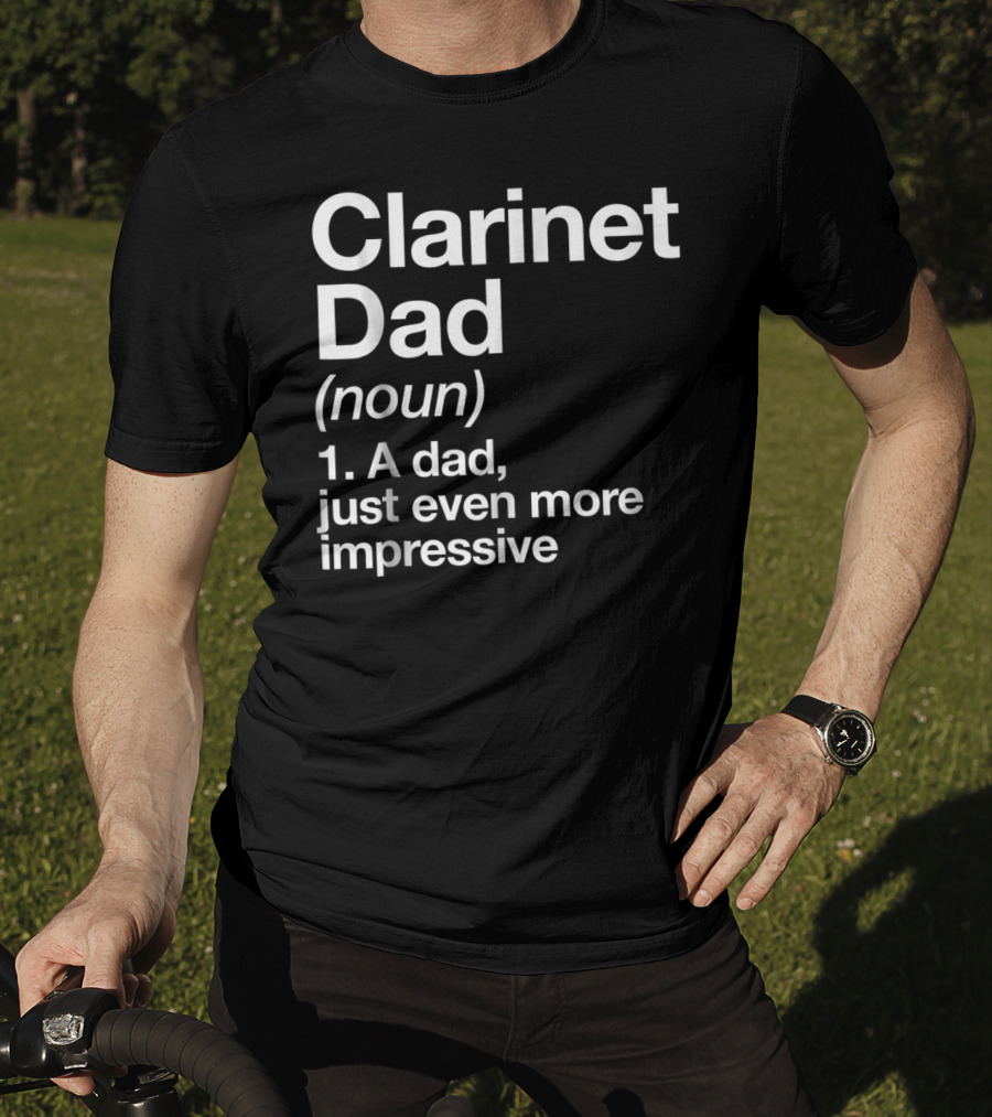 Clarinet Dad Noun A Dad Just Even More Impressive Definition Funny Musician T-Shirt