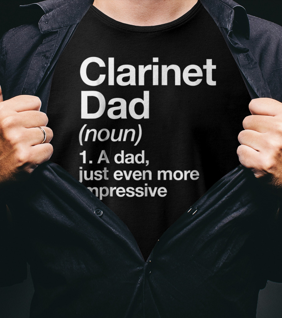 Clarinet Dad Noun A Dad Just Even More Impressive Definition Funny Musician T-Shirt