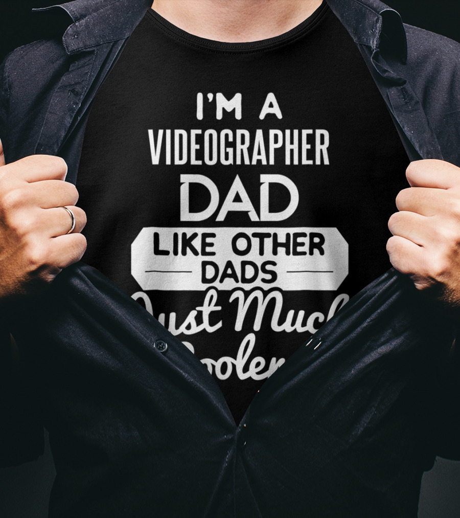 I'm A Videographer Dad Like Other Dads Just Much Cooler T-Shirt