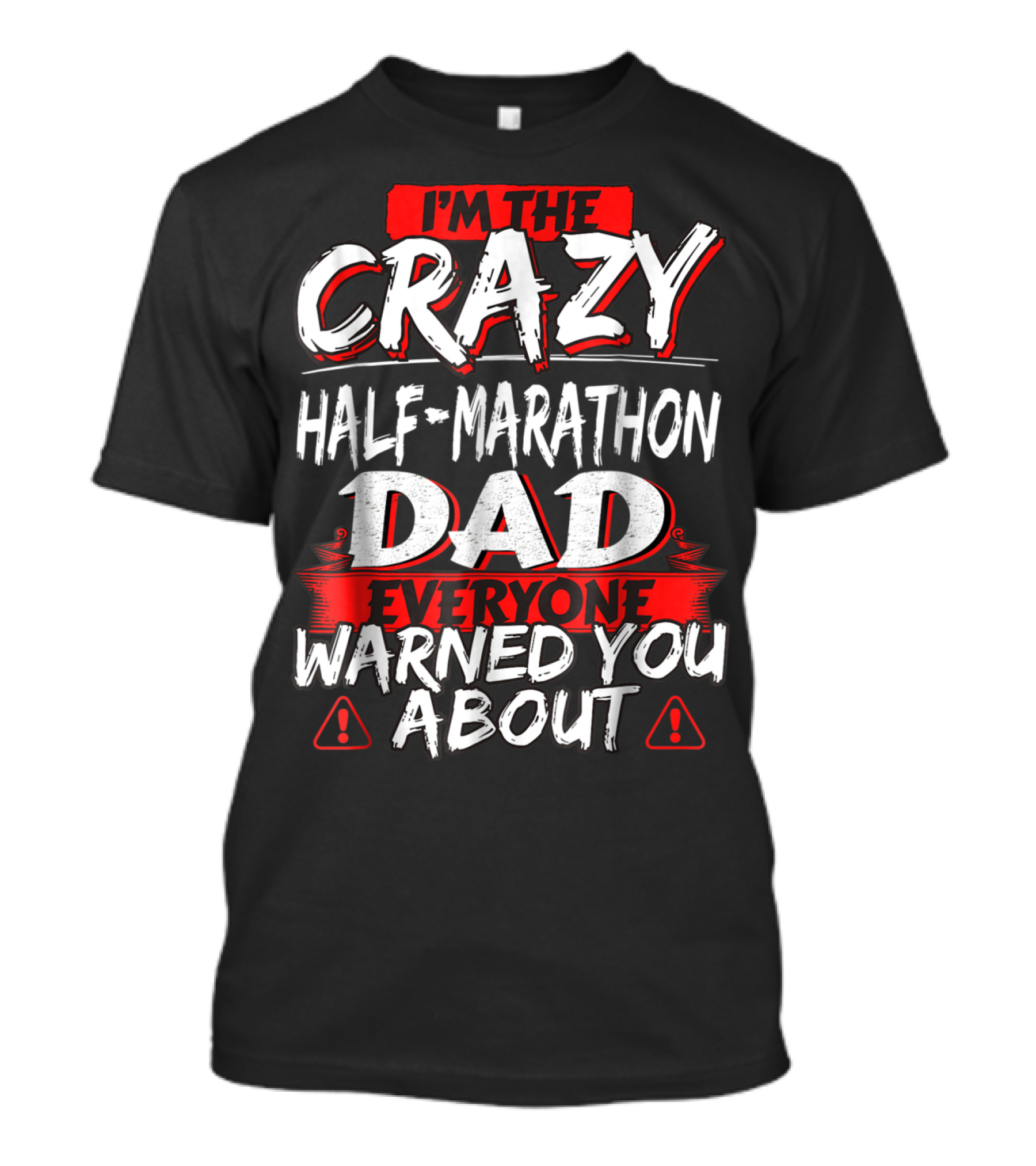 I'm The Crazy Half-Marathon Dad Everyone Warned You About T-Shirt