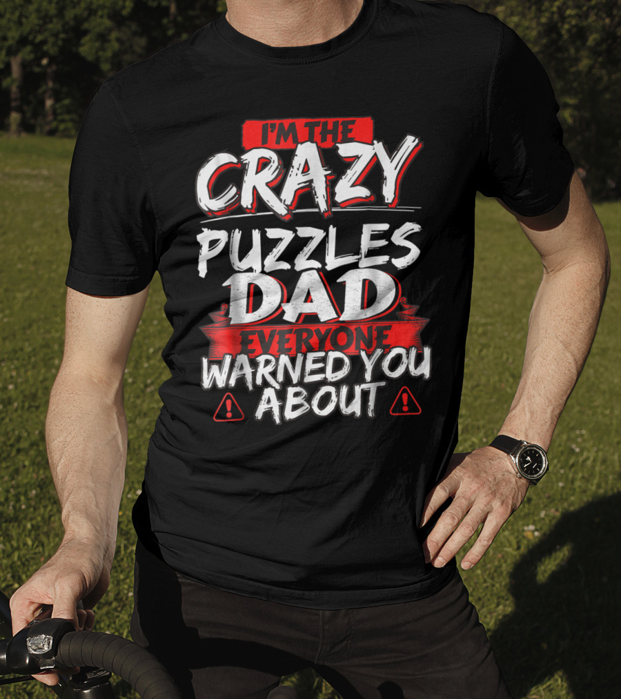 I'm The Crazy Puzzles Dad Everyone Warned You About T-Shirt