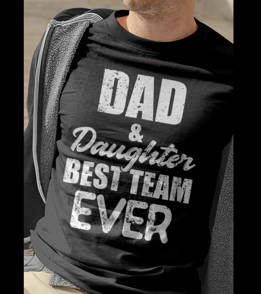 Dad And Daughter Best Team Ever85 T-Shirt
