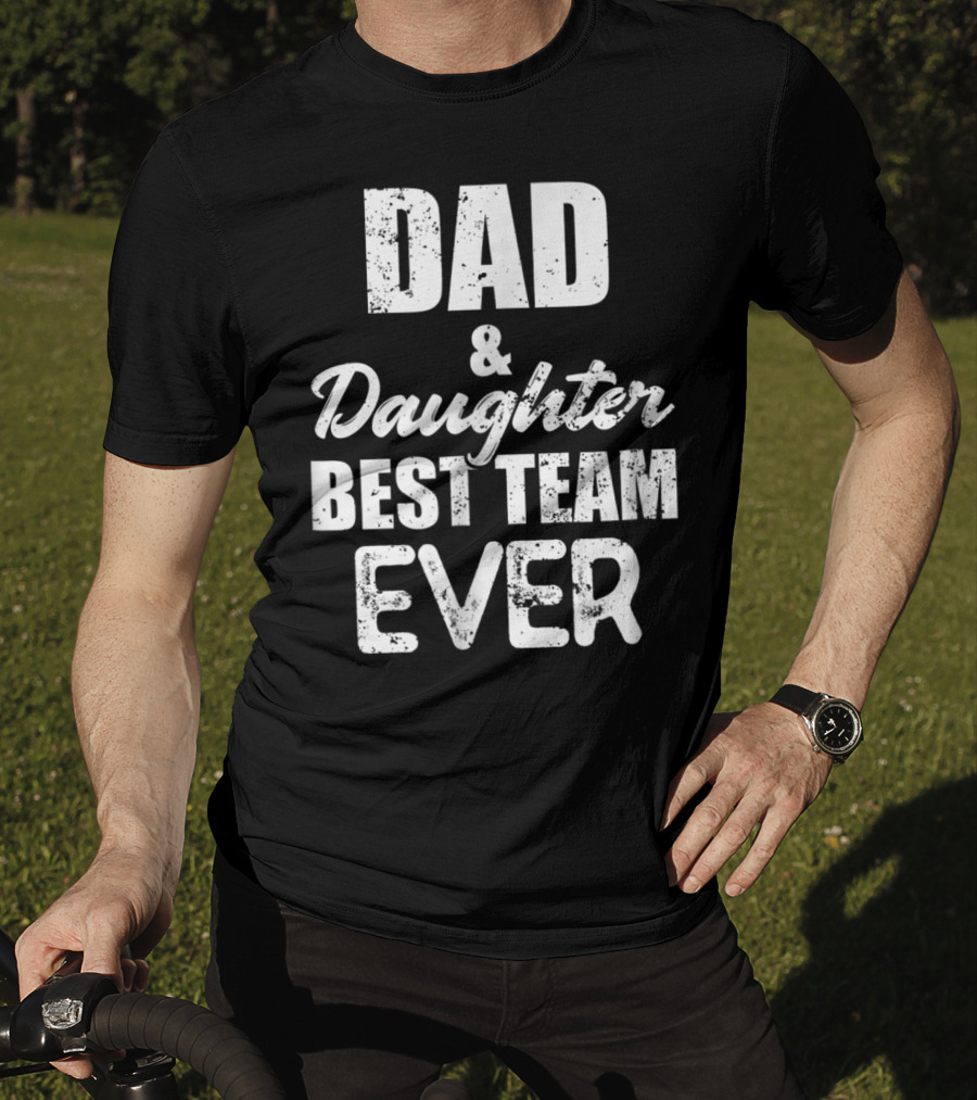 Dad And Daughter Best Team Ever85 T-Shirt