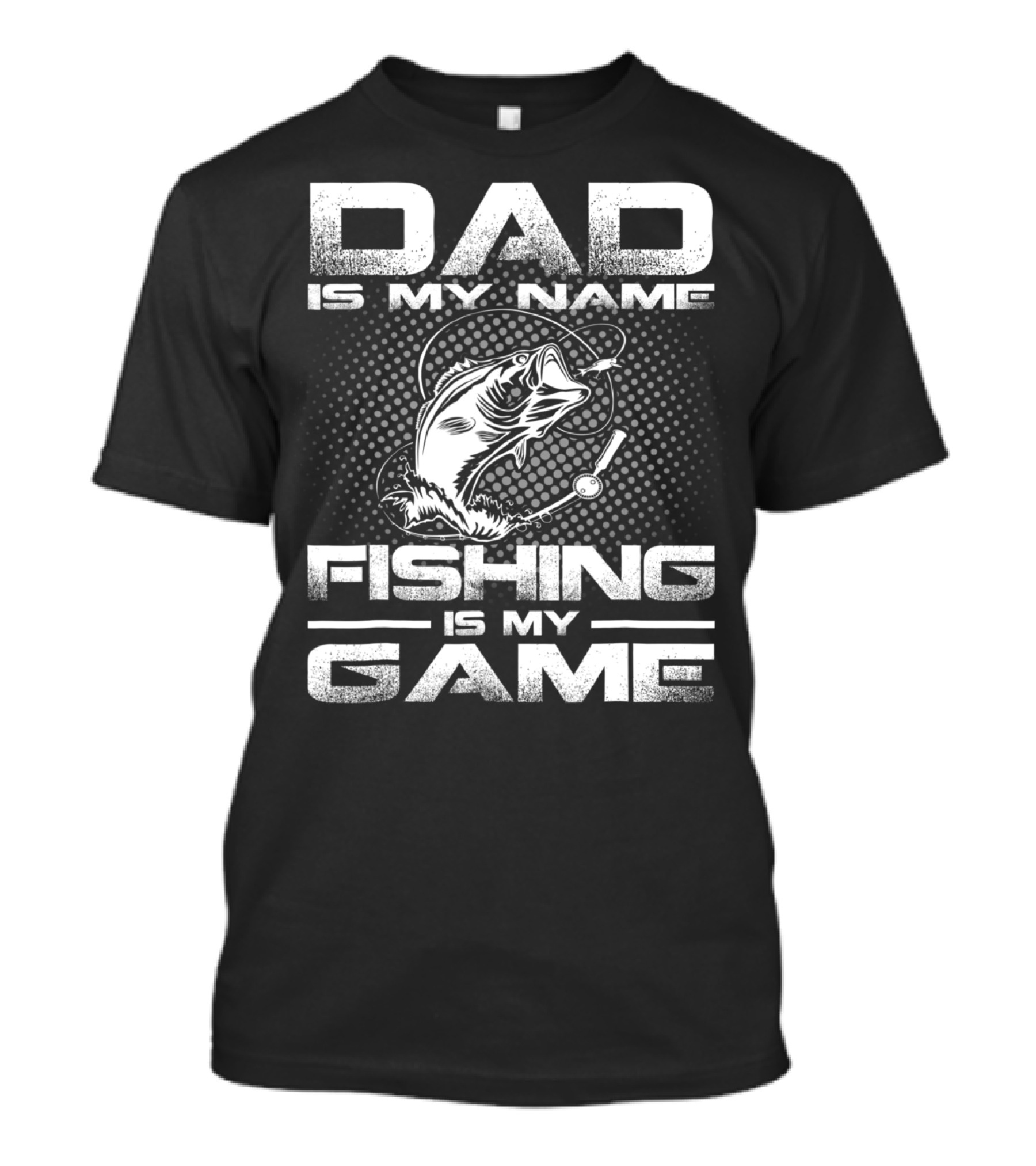 Dad Is My Name Fishing Is My Game Fish T-Shirt