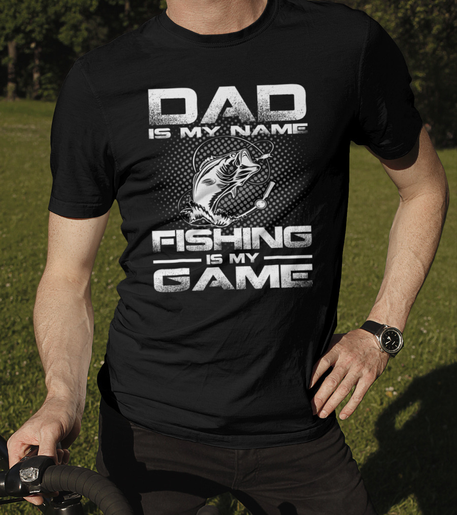 Dad Is My Name Fishing Is My Game Fish T-Shirt