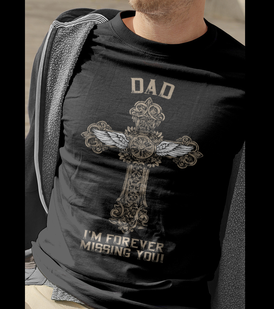 DAD I'm Forever Missing You Cross With Angel Wings T-Shirt