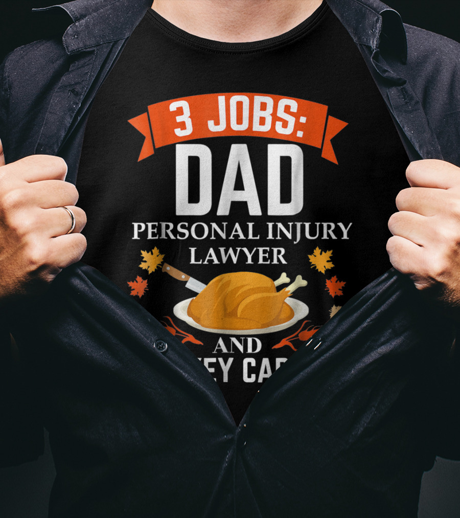 3 Jobs Dad Personal Injury Lawyer And Turkey Carver Thanksgiving T-Shirt