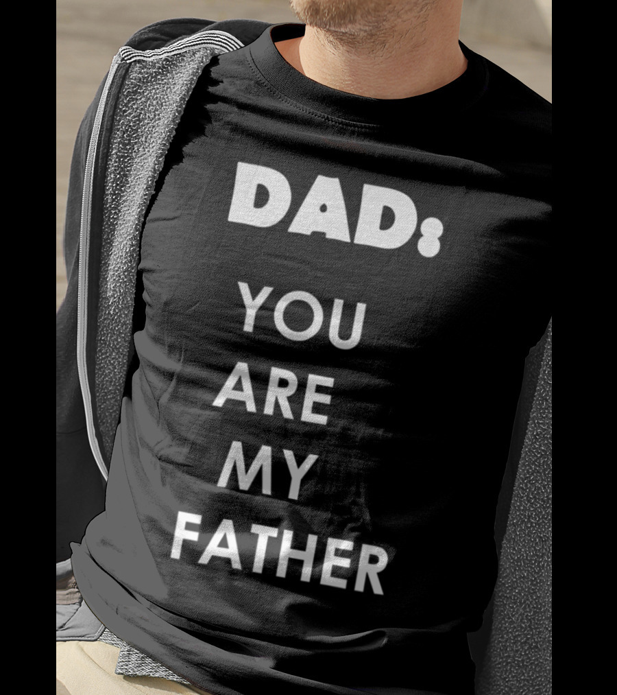 Dad You Are My Father Star Wars Parody Father's Day T-Shirt