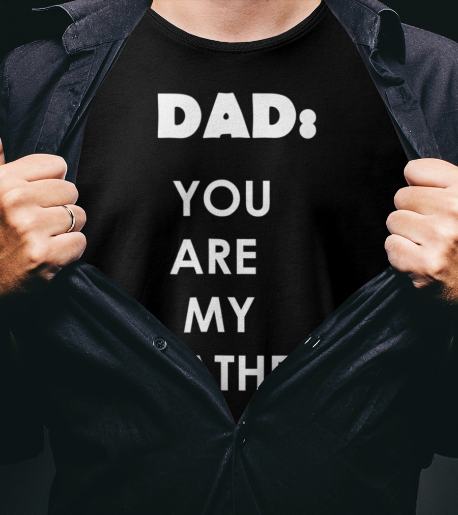 Dad You Are My Father Star Wars Parody Father's Day T-Shirt