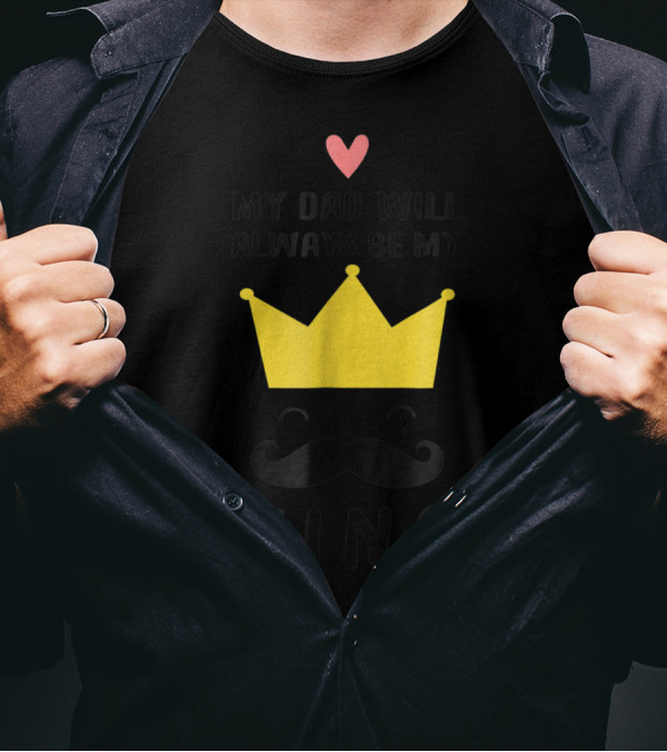 My Dad Will Always Be My King T-Shirt