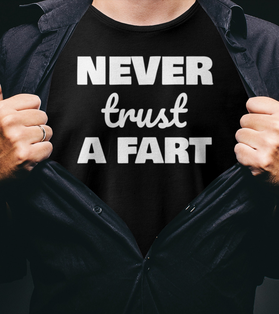 Never Trust A Fart Funny Dad Joke Shirt Fart Joke T-Shirt
