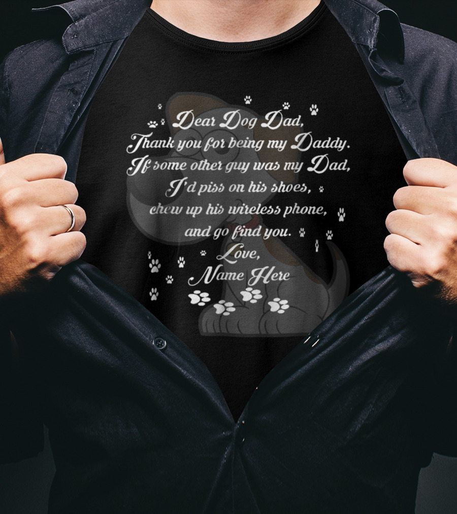 Dear Dog Dad Thank You Being My Daddy Love Name Here Fathers Day 57 T-Shirt