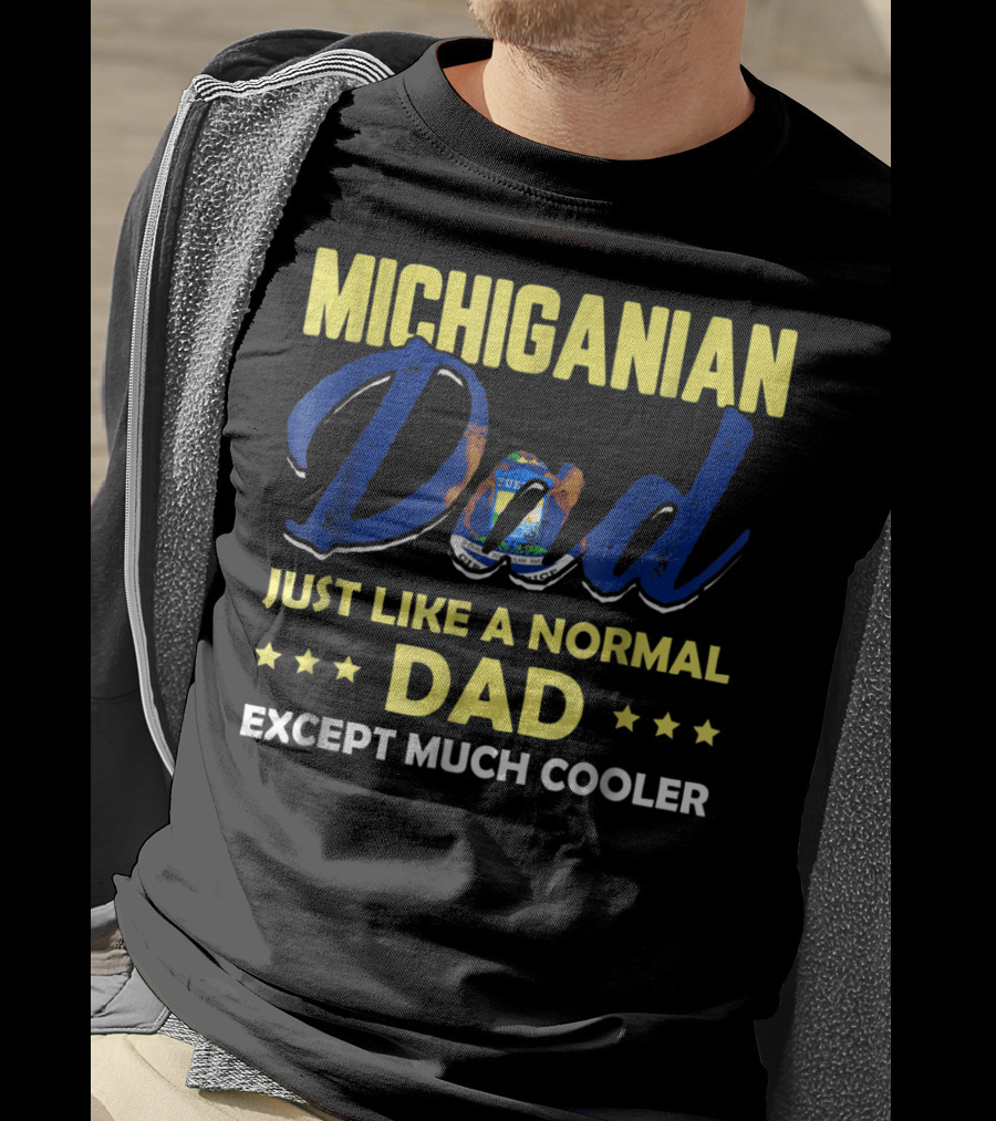 Michiganian Dad Just Like A Normal Dad Except Much Cooler T-Shirt