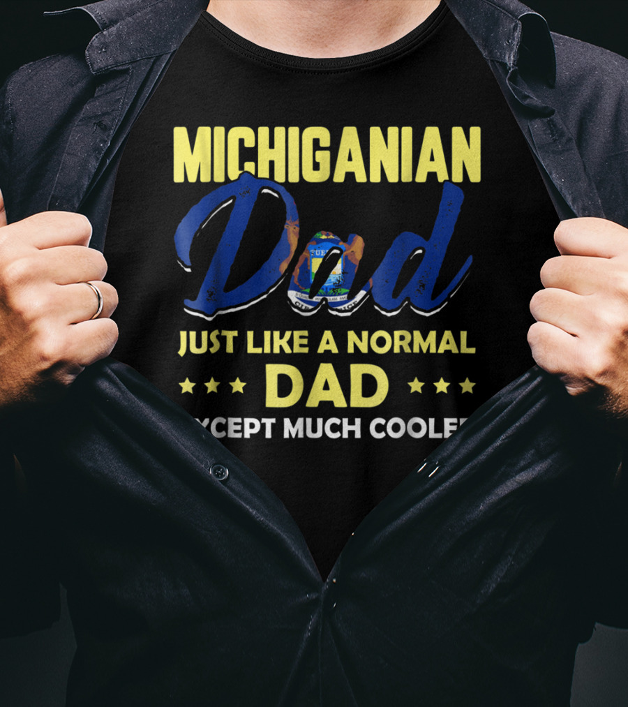 Michiganian Dad Just Like A Normal Dad Except Much Cooler T-Shirt
