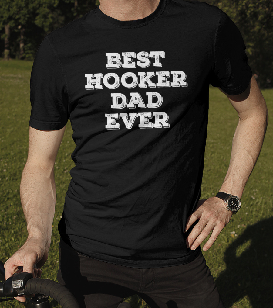 Best Hooker Dad Ever Funny Fishing Holiday T-Shirt