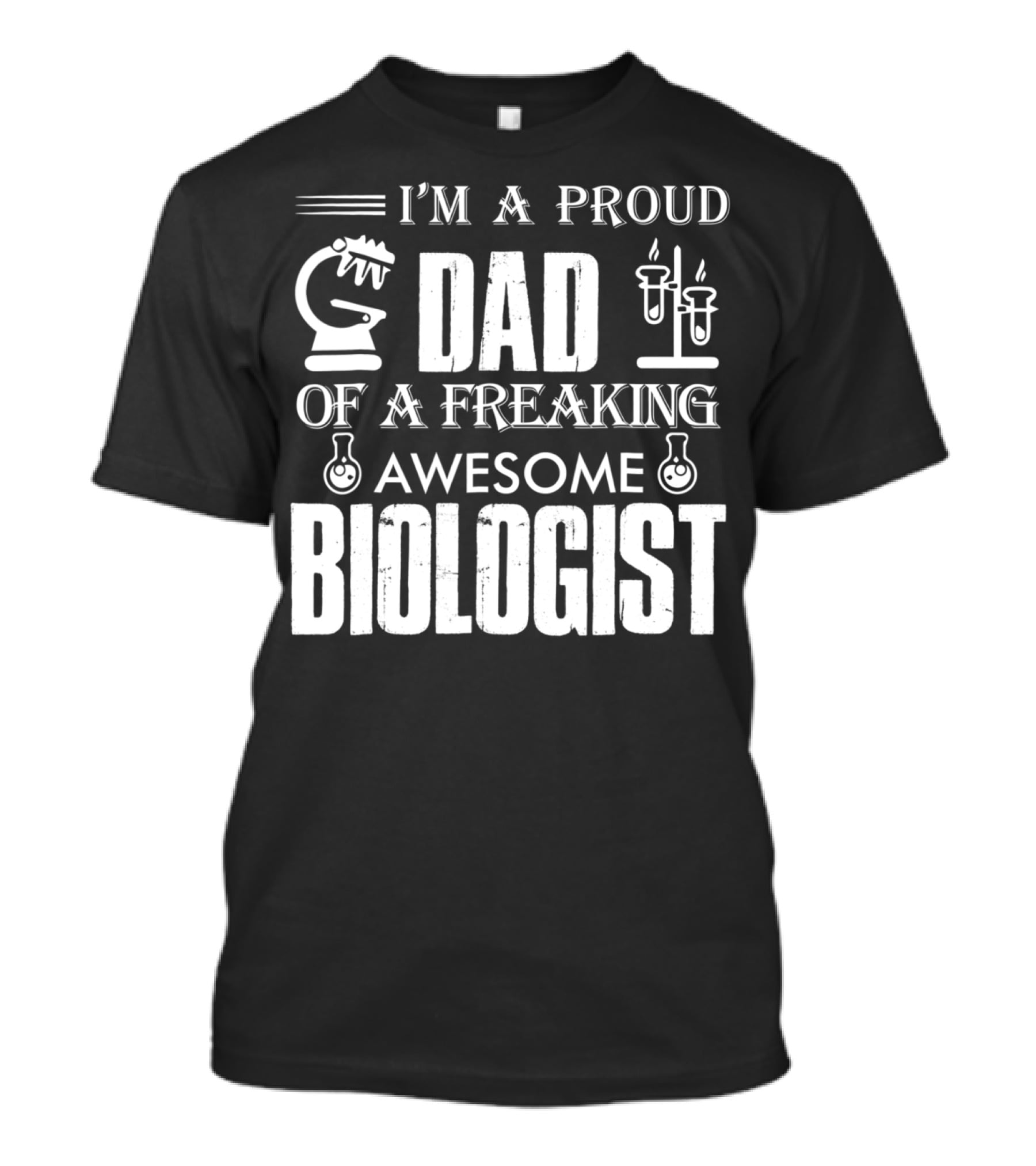I'm A Proud Dad Of A Freaking Awesome Biologist T-Shirt