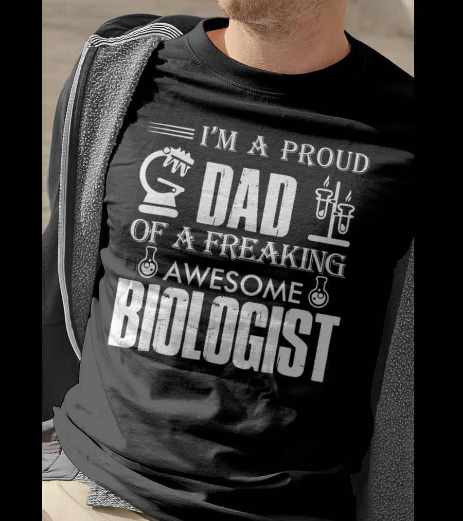 I'm A Proud Dad Of A Freaking Awesome Biologist T-Shirt