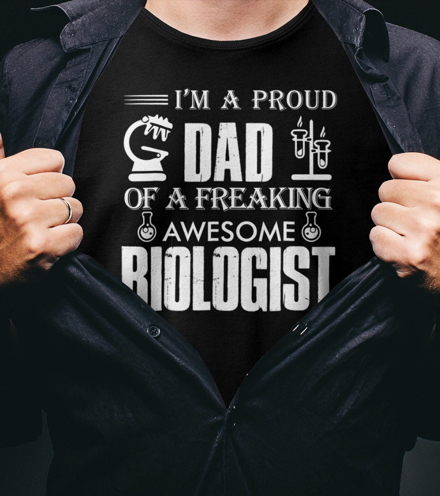 I'm A Proud Dad Of A Freaking Awesome Biologist T-Shirt