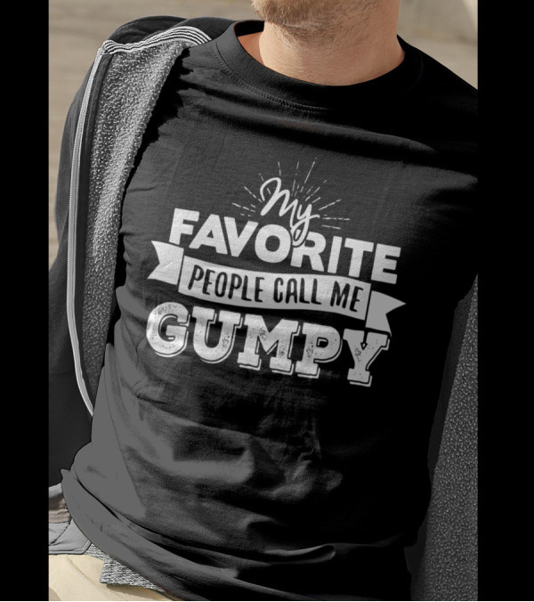 My Favorite People Call Me Gumpy T-Shirt