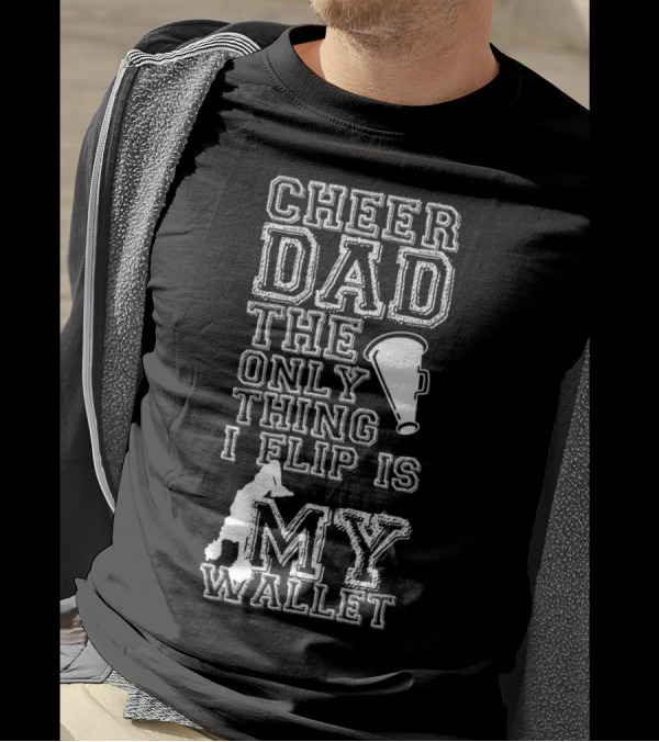Cheer Dad The Only Thing I Flip Is My Wallet Megaphone And Cheerleader T-Shirt