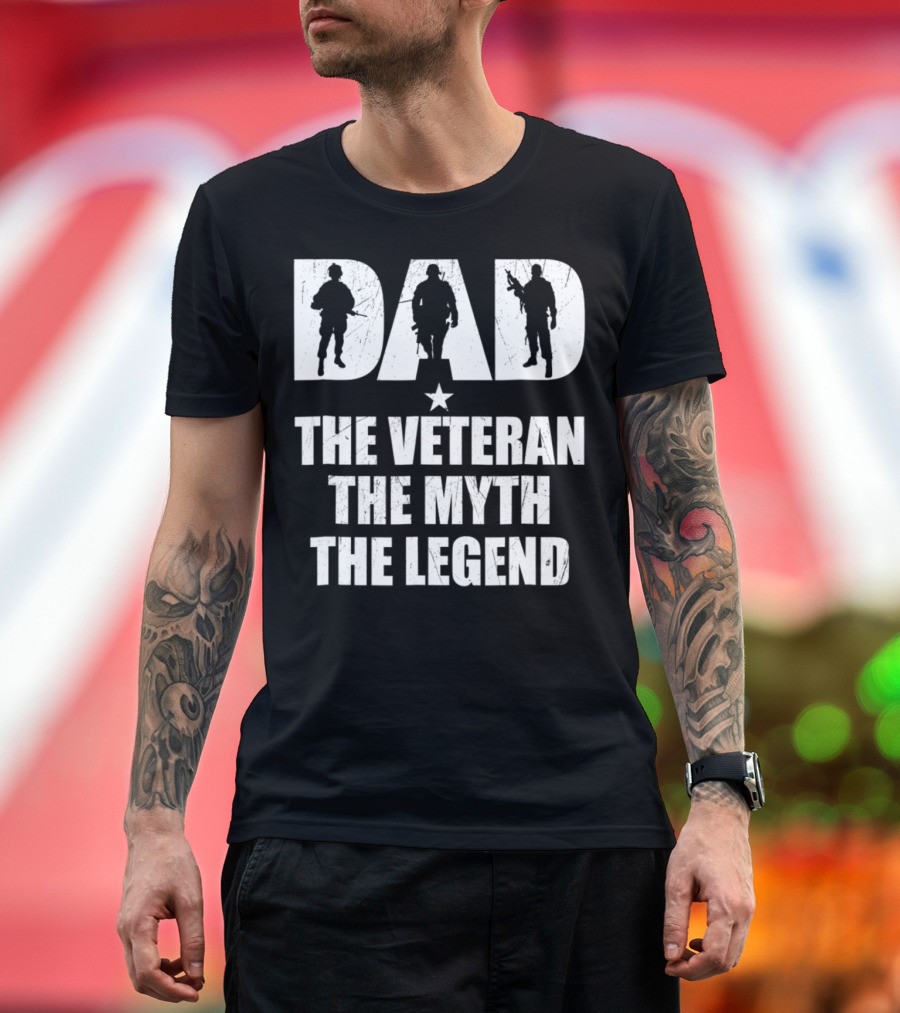 DAD The Veteran The Myth The Legend With Soldier T-Shirt