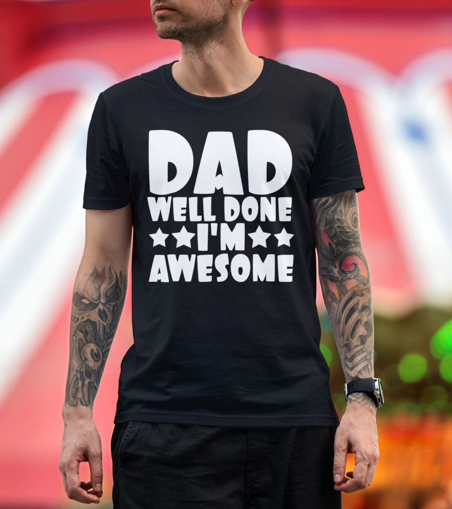DAD Well Done I'M Awesome Stars T-Shirt