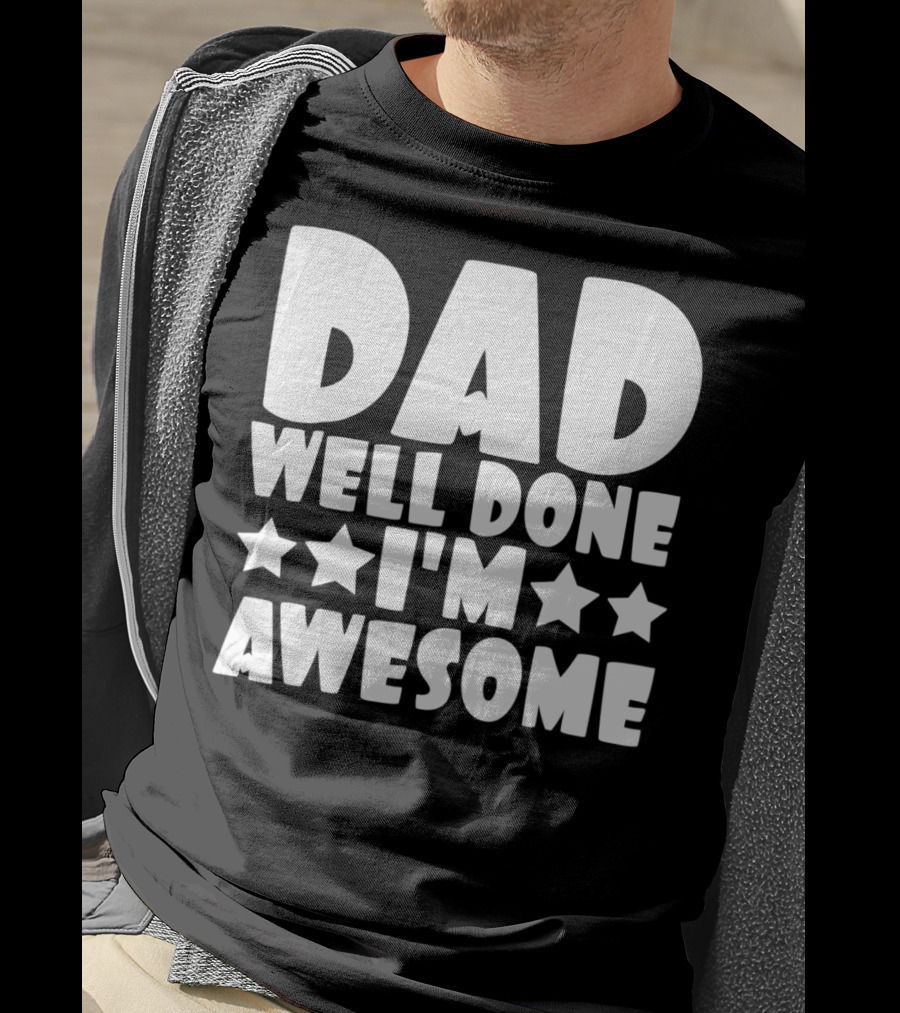 DAD Well Done I'M Awesome Stars T-Shirt