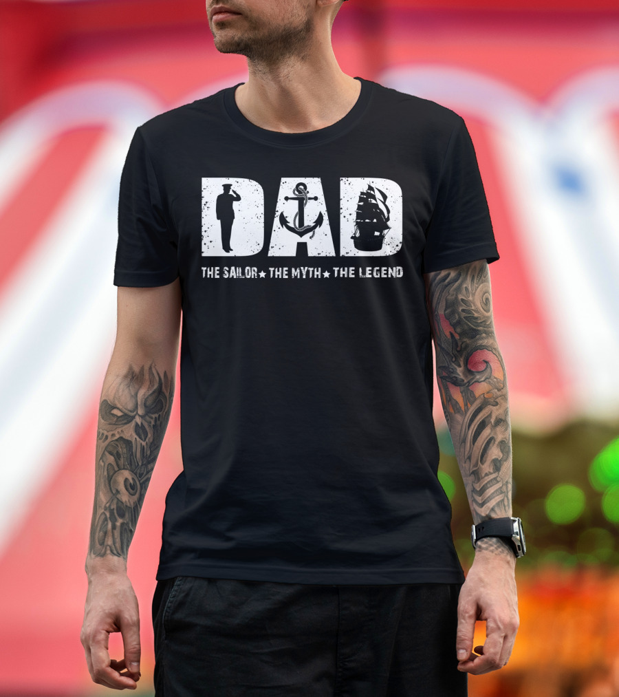 Dad The Sailor The Myth The Legend Fathers Day T-Shirt