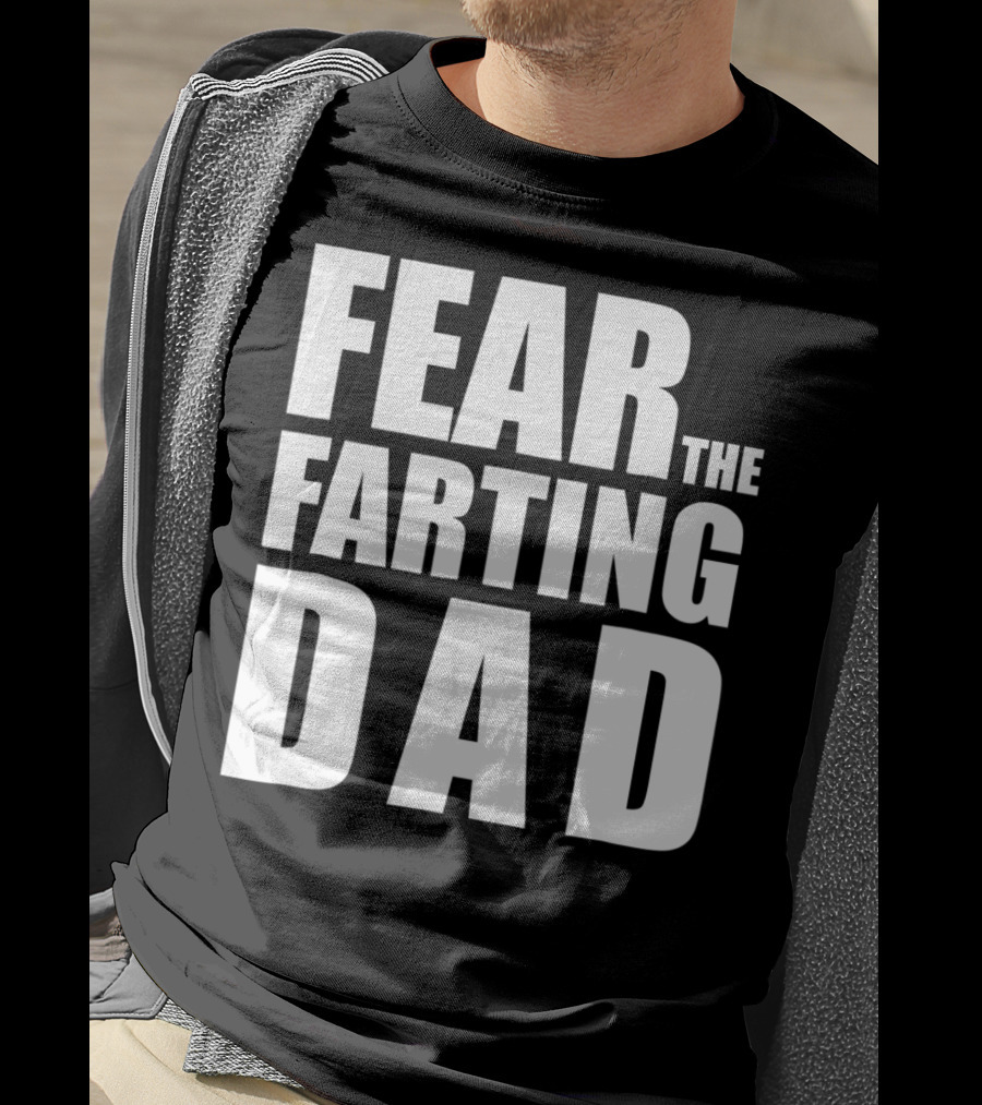 Fear The Farting Dad Best Farter T-Shirt