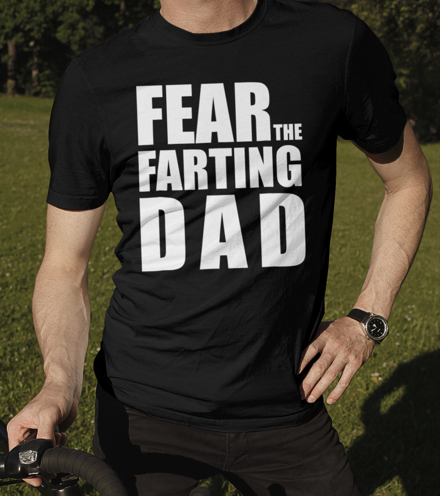 Fear The Farting Dad Best Farter T-Shirt
