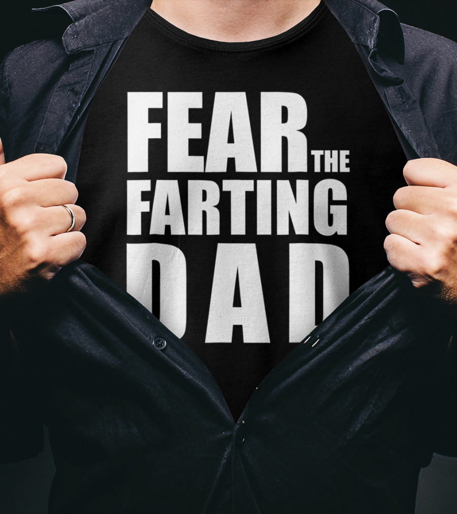 Fear The Farting Dad Best Farter T-Shirt