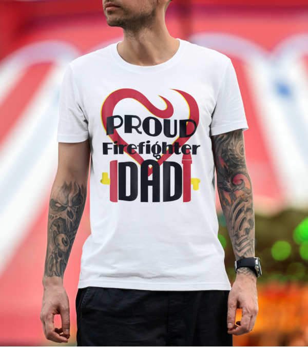Premium T-Shirt: Proud Firefighter Dad Heart Captain Pride T-Shirt Proud Firefighter Dad Heart Captain Pride T-Shirt