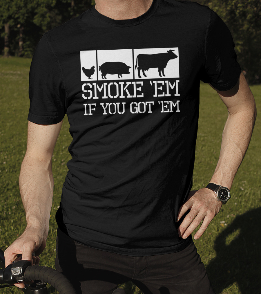 Smoke 'Em If You Got 'Em Funny BBQ Grill Grilling Father Dad Back Print75 T-Shirt