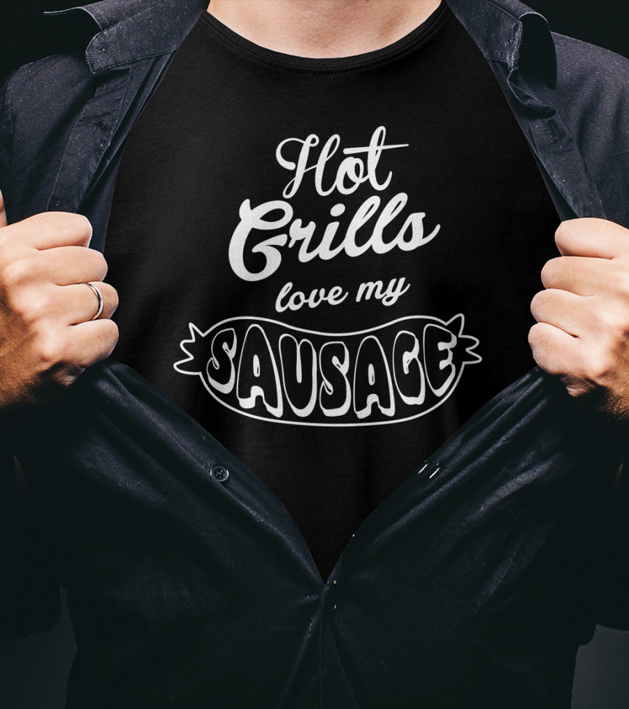Hot Grills Love My Sausage BBQ Grilling Father Grill Funny T-Shirt
