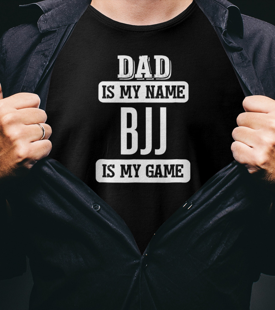 Dad Is My Name BJJ Is My Game T-Shirt