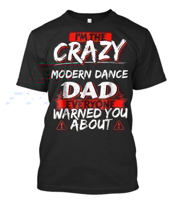 I'm The Crazy Modern Dance Dad Everyone Warned You About T-Shirt