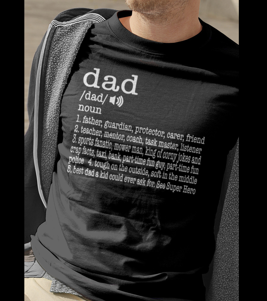 Dad Definition: Father Guardian Protector Friend Teacher Mentor Coach Listener Sports Fanatic Mower Man Taxi Tough Soft Super Hero T-Shirt