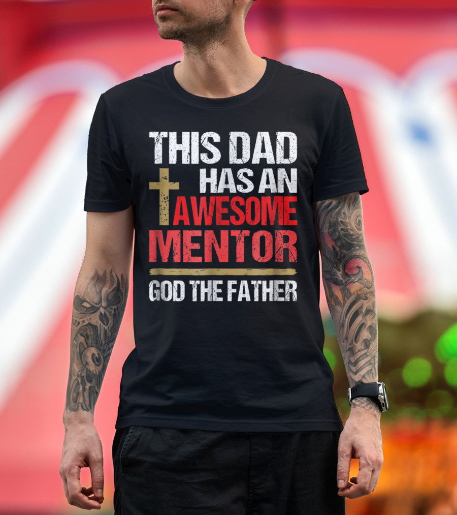This Dad Has an Awesome Mentor God the Father T-Shirt