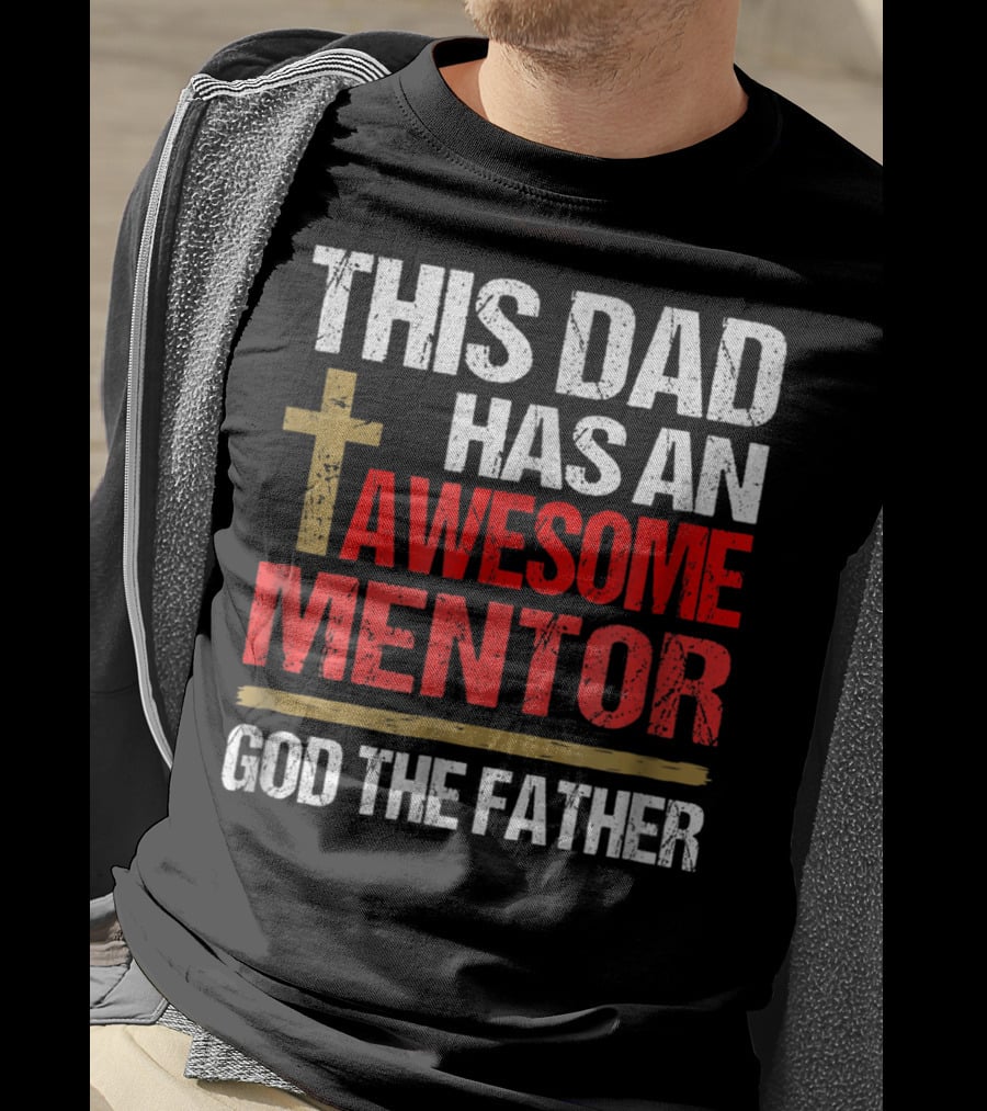 This Dad Has An Awesome Mentor God The Father T-Shirt